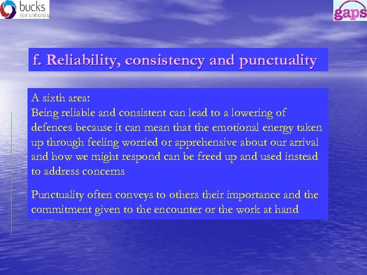 f. Reliability, consistency and punctuality A sixth area: Being reliable and consistent can lead