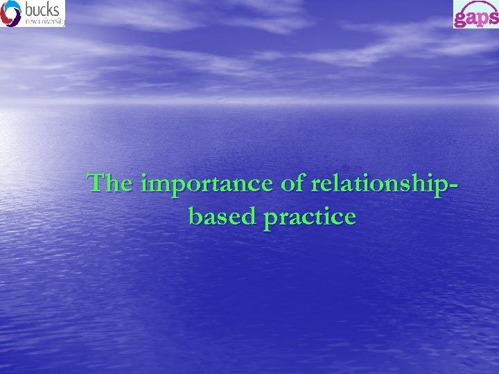 The importance of relationshipbased practice 