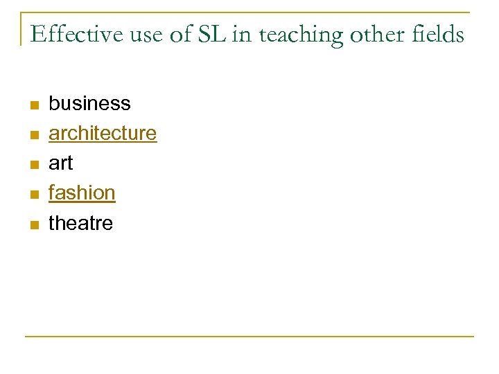 Effective use of SL in teaching other fields n n n business architecture art