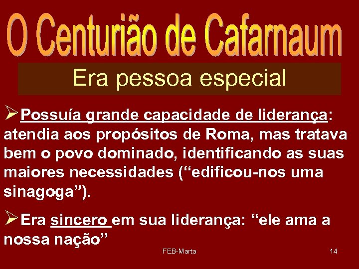Era pessoa especial ØPossuía grande capacidade de liderança: atendia aos propósitos de Roma, mas