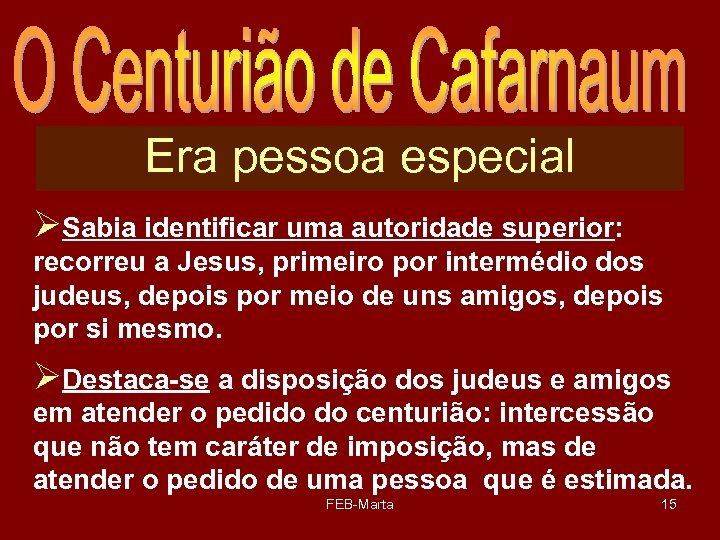 Era pessoa especial ØSabia identificar uma autoridade superior: recorreu a Jesus, primeiro por intermédio