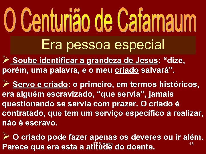Era pessoa especial Ø Soube identificar a grandeza de Jesus: “dize, porém, uma palavra,
