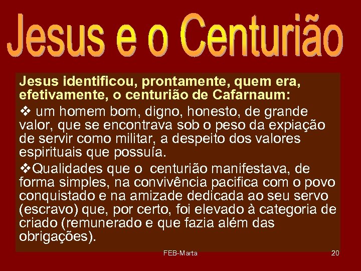 Jesus identificou, prontamente, quem era, efetivamente, o centurião de Cafarnaum: v um homem bom,