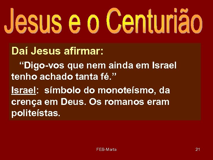Daí Jesus afirmar: “Digo-vos que nem ainda em Israel tenho achado tanta fé. ”