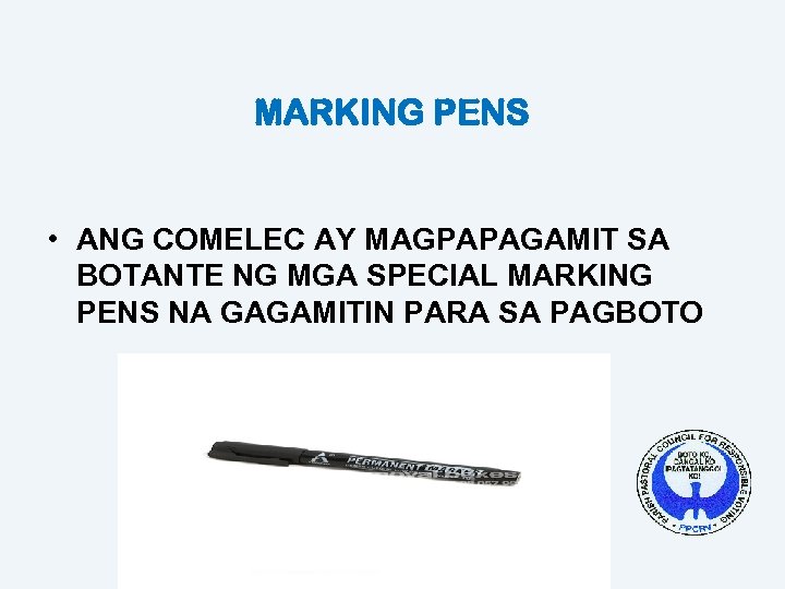 MARKING PENS • ANG COMELEC AY MAGPAPAGAMIT SA BOTANTE NG MGA SPECIAL MARKING PENS