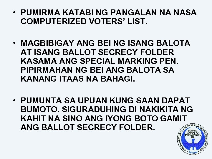  • PUMIRMA KATABI NG PANGALAN NA NASA COMPUTERIZED VOTERS’ LIST. • MAGBIBIGAY ANG