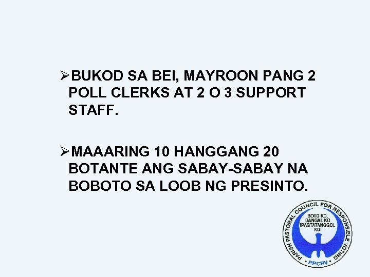 ØBUKOD SA BEI, MAYROON PANG 2 POLL CLERKS AT 2 O 3 SUPPORT STAFF.