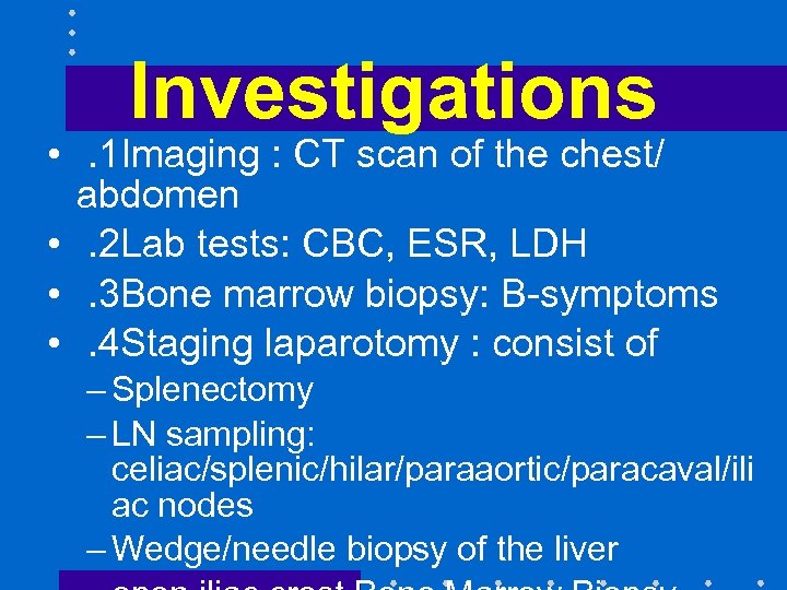 Investigations • . 1 Imaging : CT scan of the chest/ abdomen • .