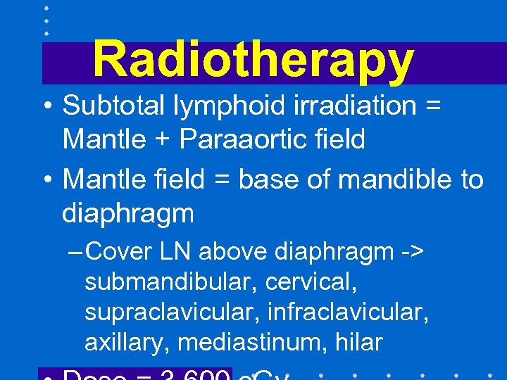 Radiotherapy • Subtotal lymphoid irradiation = Mantle + Paraaortic field • Mantle field =
