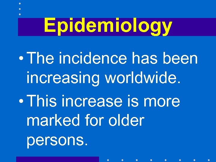 Epidemiology • The incidence has been increasing worldwide. • This increase is more marked