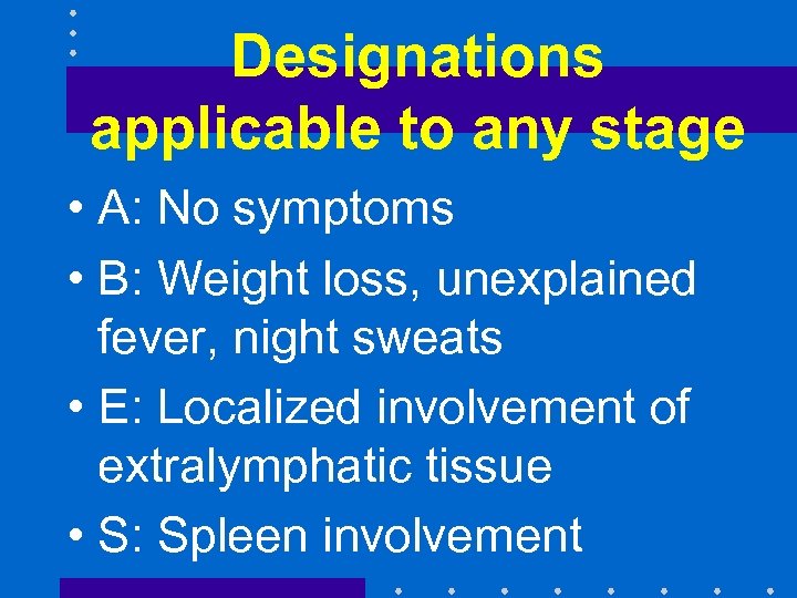 Designations applicable to any stage • A: No symptoms • B: Weight loss, unexplained