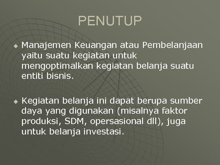 PENUTUP u u Manajemen Keuangan atau Pembelanjaan yaitu suatu kegiatan untuk mengoptimalkan kegiatan belanja