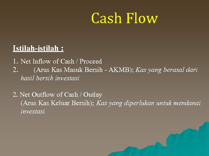 Cash Flow Istilah-istilah : 1. Net Inflow of Cash / Proceed 2. (Arus Kas