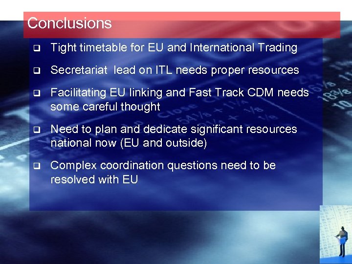 Conclusions q Tight timetable for EU and International Trading q Secretariat lead on ITL