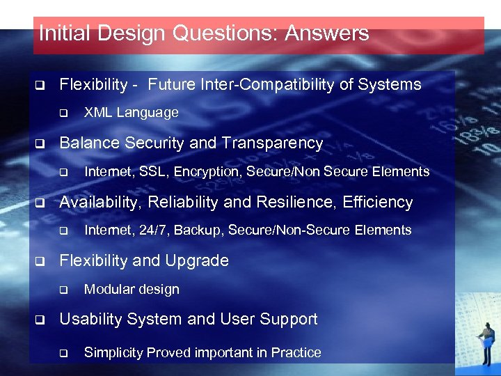 Initial Design Questions: Answers q Flexibility - Future Inter-Compatibility of Systems q q Balance