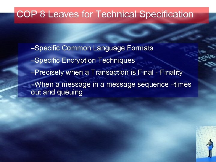 COP 8 Leaves for Technical Specification –Specific Common Language Formats –Specific Encryption Techniques –Precisely