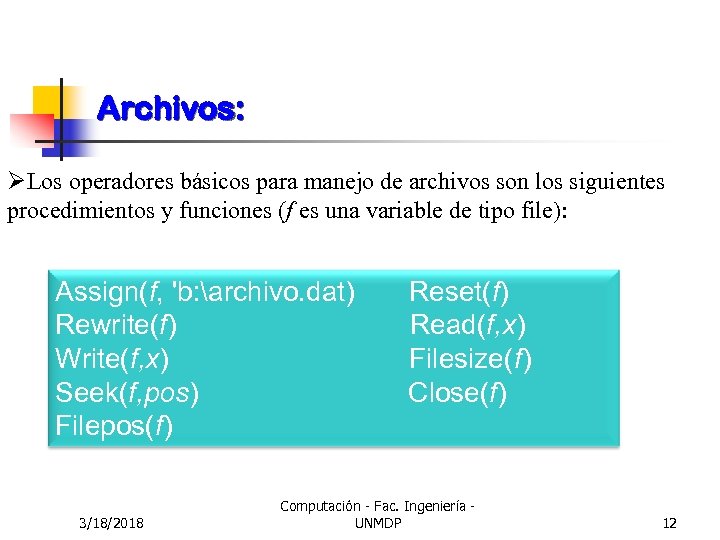 Archivos: ØLos operadores básicos para manejo de archivos son los siguientes procedimientos y funciones