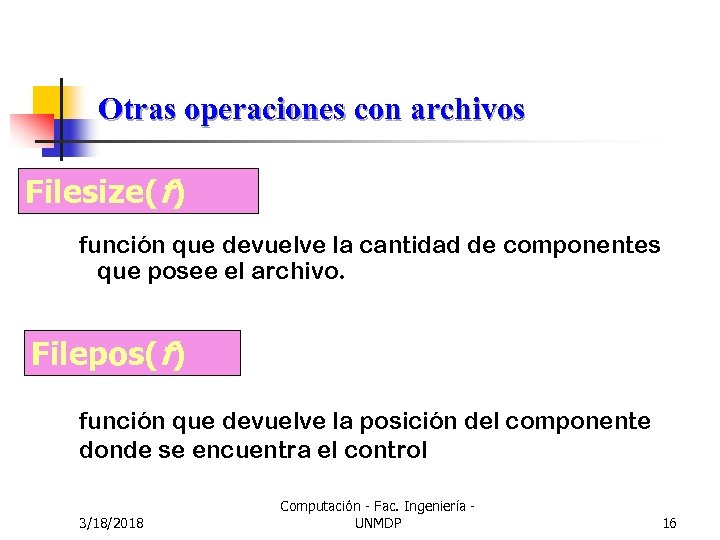 Otras operaciones con archivos Filesize(f) función que devuelve la cantidad de componentes que posee