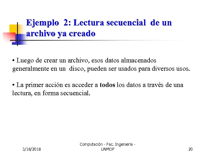 Ejemplo 2: Lectura secuencial de un archivo ya creado • Luego de crear un