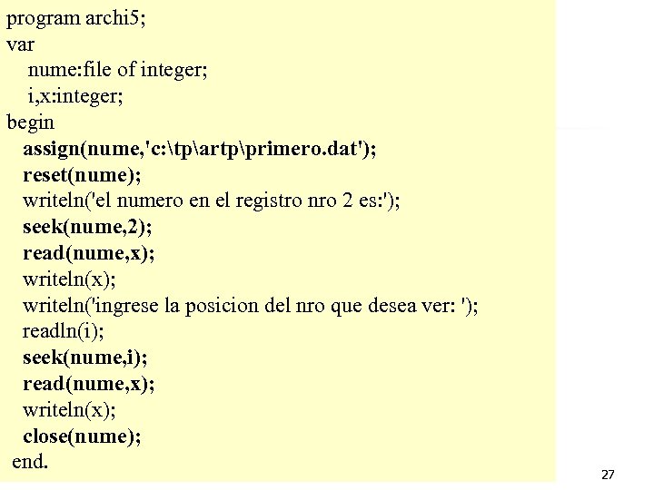 program archi 5; var nume: file of integer; i, x: integer; begin assign(nume, 'c: