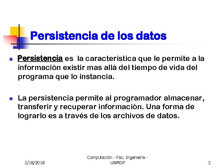 Persistencia de los datos n n Persistencia es la característica que le permite a