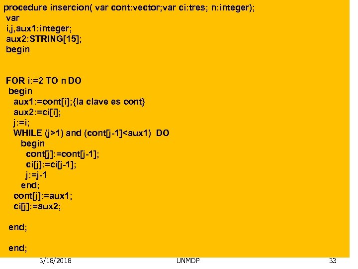 procedure insercion( var cont: vector; var ci: tres; n: integer); var i, j, aux
