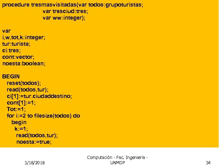 procedure tresmasvisitadas(var todos: grupoturistas; var tresciud: tres; var ww: integer); var i, w, tot,