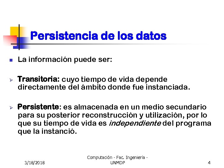 Persistencia de los datos n Ø Ø La información puede ser: Transitoria: cuyo tiempo