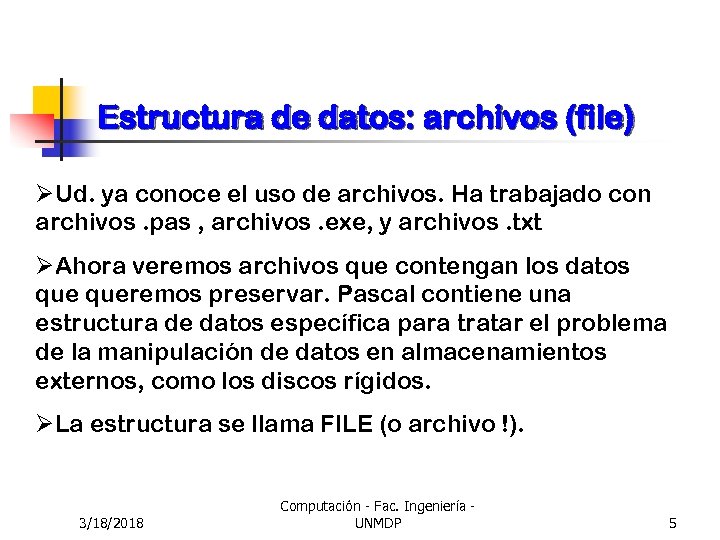 Estructura de datos: archivos (file) ØUd. ya conoce el uso de archivos. Ha trabajado