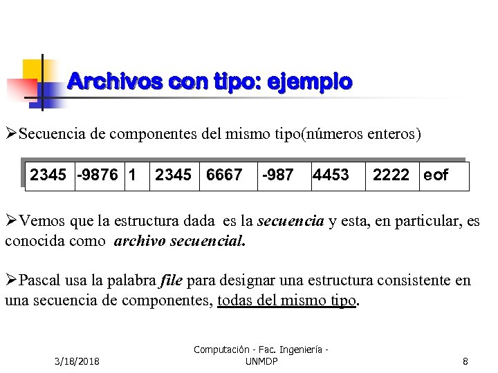 Archivos con tipo: ejemplo ØSecuencia de componentes del mismo tipo(números enteros) 2345 -9876 1