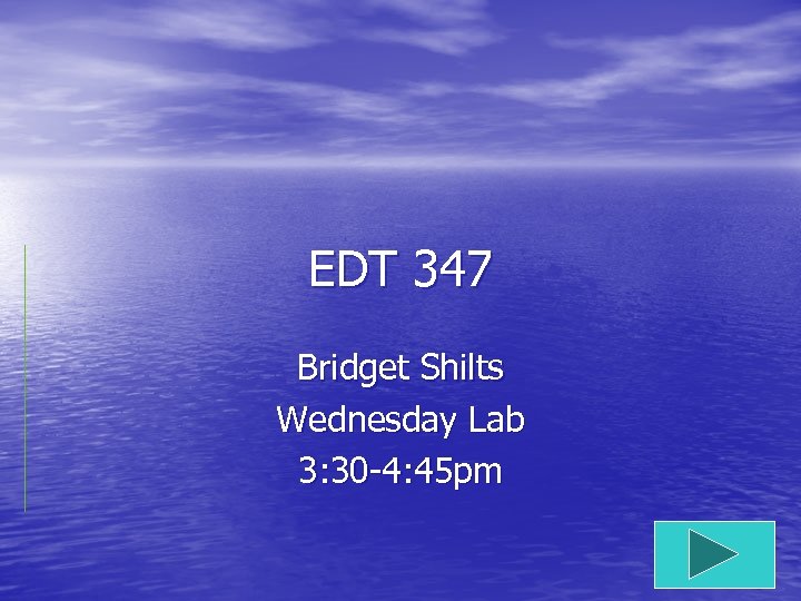 EDT 347 Bridget Shilts Wednesday Lab 3: 30 -4: 45 pm 
