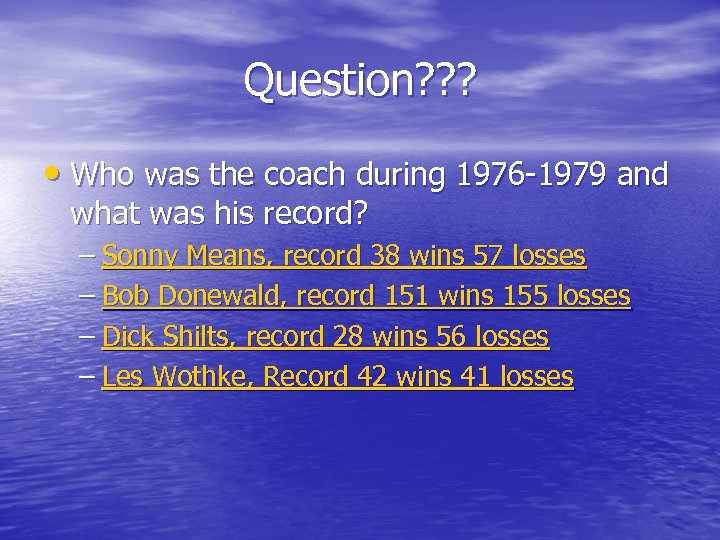 Question? ? ? • Who was the coach during 1976 -1979 and what was