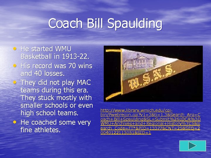 Coach Bill Spaulding • He started WMU • • • Basketball in 1913 -22.