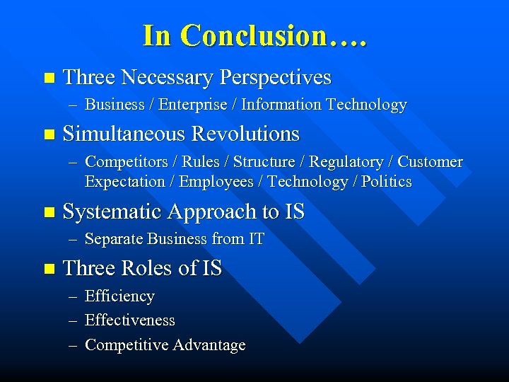 In Conclusion…. n Three Necessary Perspectives – Business / Enterprise / Information Technology n