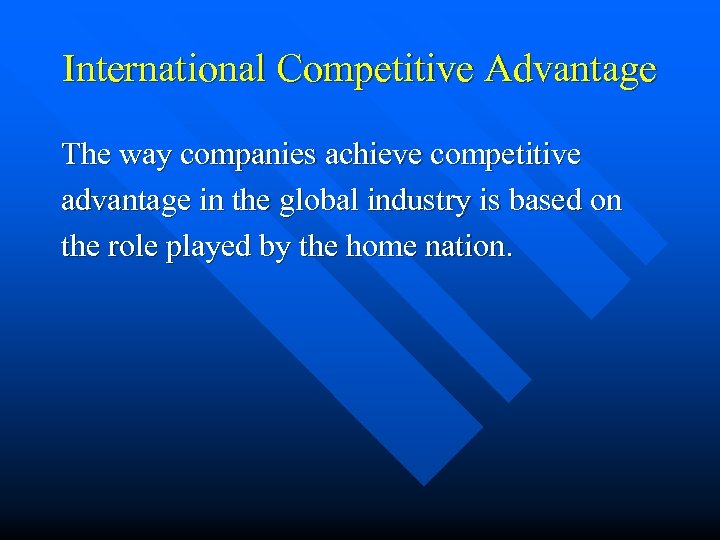 International Competitive Advantage The way companies achieve competitive advantage in the global industry is