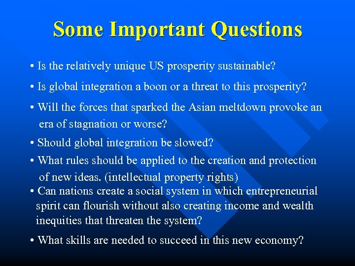 Some Important Questions • Is the relatively unique US prosperity sustainable? • Is global