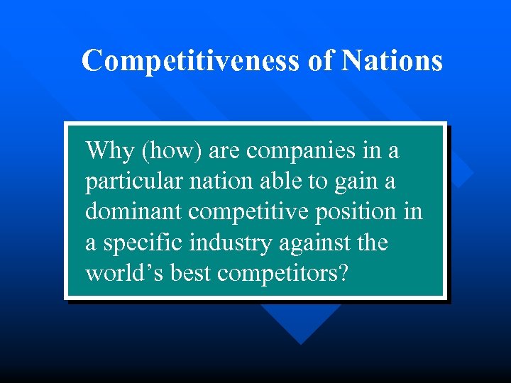 Competitiveness of Nations Why (how) are companies in a particular nation able to gain