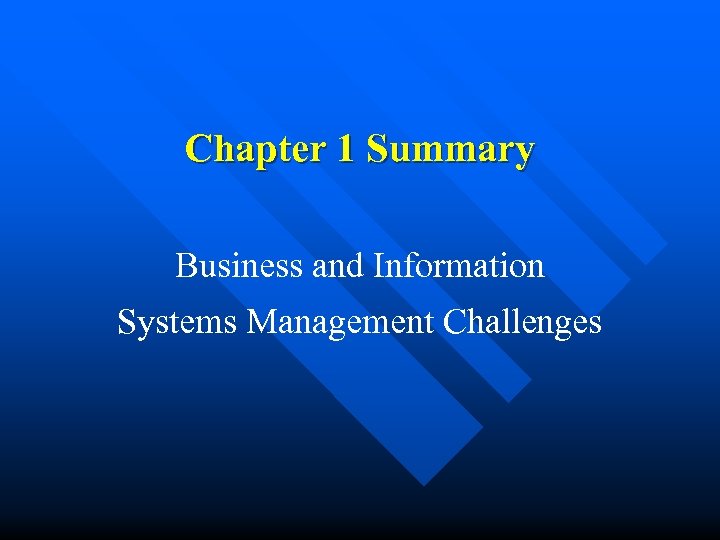Chapter 1 Summary Business and Information Systems Management Challenges 