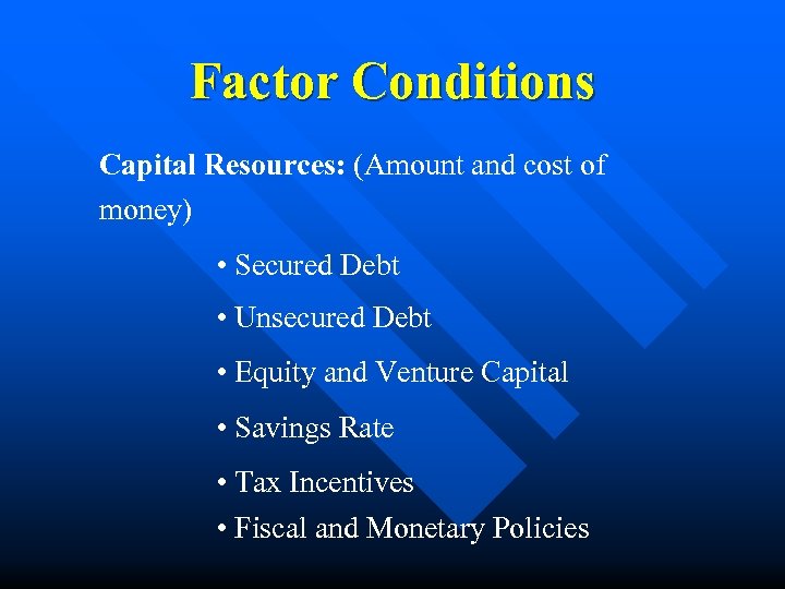 Factor Conditions Capital Resources: (Amount and cost of money) • Secured Debt • Unsecured