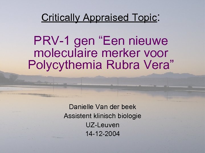 Critically Appraised Topic: PRV-1 gen “Een nieuwe moleculaire merker voor Polycythemia Rubra Vera” Danielle