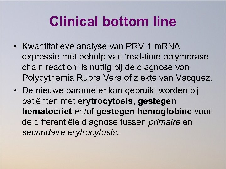 Clinical bottom line • Kwantitatieve analyse van PRV-1 m. RNA expressie met behulp van