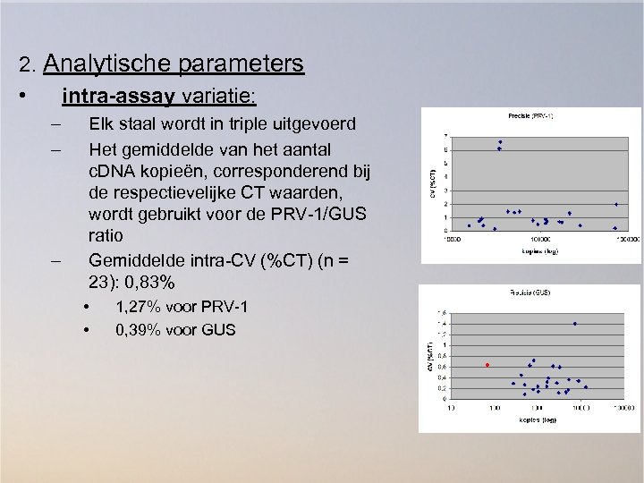 2. Analytische parameters • intra-assay variatie: – – – Elk staal wordt in triple