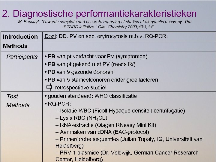2. Diagnostische performantiekarakteristieken M. Bossuyt, “Towards complete and accurate reporting of studies of diagnostic