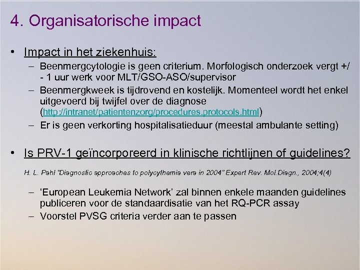 4. Organisatorische impact • Impact in het ziekenhuis: – Beenmergcytologie is geen criterium. Morfologisch