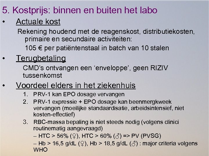 5. Kostprijs: binnen en buiten het labo • Actuale kost Rekening houdend met de