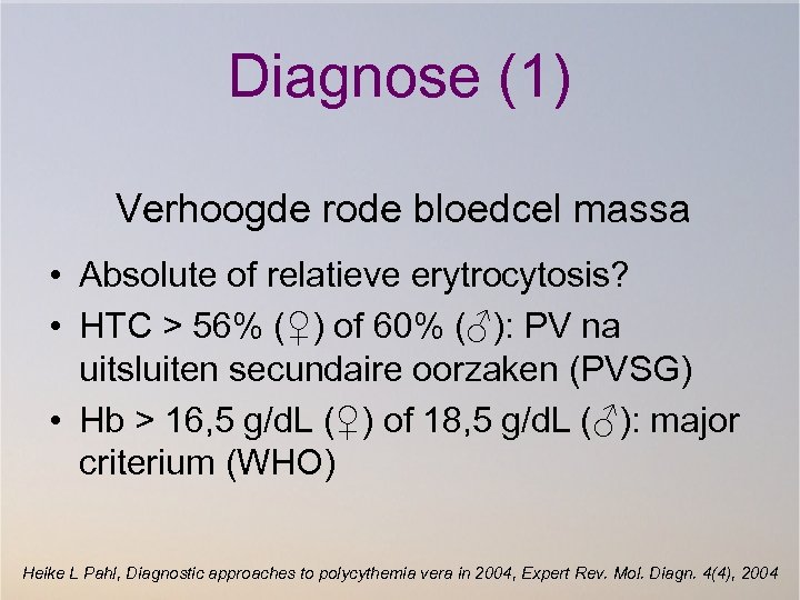 Diagnose (1) Verhoogde rode bloedcel massa • Absolute of relatieve erytrocytosis? • HTC >