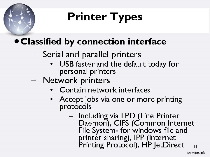 Printer Types Classified by connection interface – Serial and parallel printers • USB faster