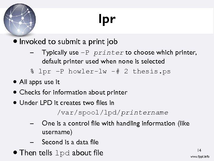 lpr Invoked to submit a print job – Typically use –P printer to choose