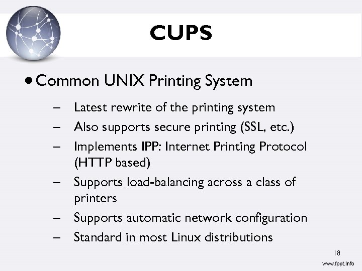 CUPS Common UNIX Printing System – Latest rewrite of the printing system – Also
