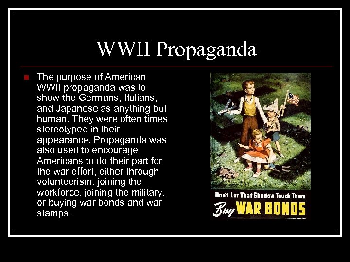 WWII Propaganda n The purpose of American WWII propaganda was to show the Germans,